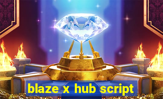 blaze x hub script